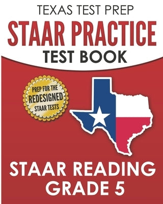 TEXAS TEST PREP STAAR Practice Test Book STAAR Reading Grade 5: Complete Preparation for the STAAR Reading Assessments Paperback Createspace Independent Publishing Platform