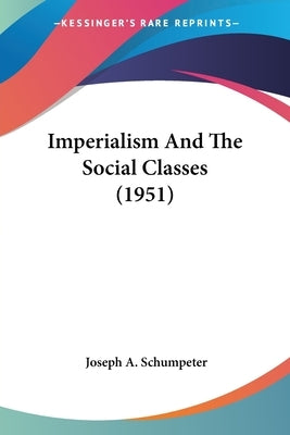Imperialism And The Social Classes (1951) Paperback Kessinger Publishing