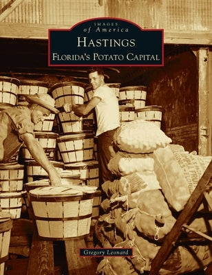 Hastings: Florida's Potato Capital by Leonard, Gregory