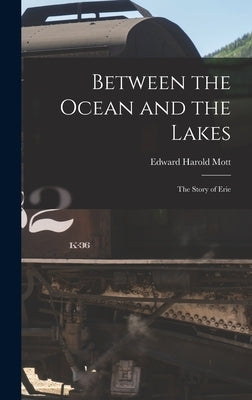 Between the Ocean and the Lakes: The Story of Erie by Mott, Edward Harold