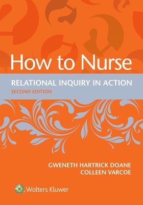 How to Nurse: Relational Inquiry in Action by Doane, Gweneth Hartrick
