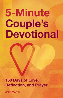 5-Minute Couple's Devotional: 150 Days of Love, Reflection, and Prayer by Morrill, Jake