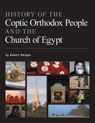 History of the Coptic Orthodox People and the Church of Egypt by Morgan, Robert