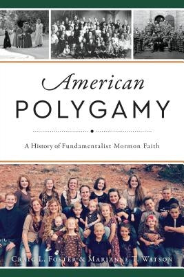 American Polygamy: A History of Fundamentalist Mormon Faith Paperback History Press