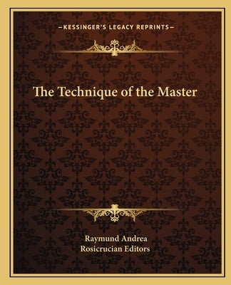The Technique of the Master Paperback Kessinger Publishing