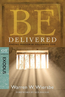 Be Delivered: Finding Freedom by Following God: OT Commentary: Exodus Paperback David C Cook