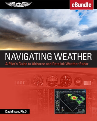 Navigating Weather: A Pilot's Guide to Airborne and Datalink Weather Radar (Ebundle) by Ison, David