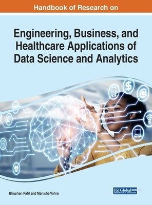 Handbook of Research on Engineering, Business, and Healthcare Applications of Data Science and Analytics by Patil, Bhushan