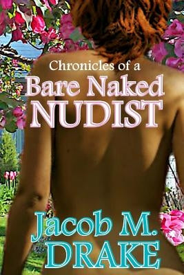 Chronicles of a Bare Naked Nudist Paperback Createspace Independent Publishing Platform