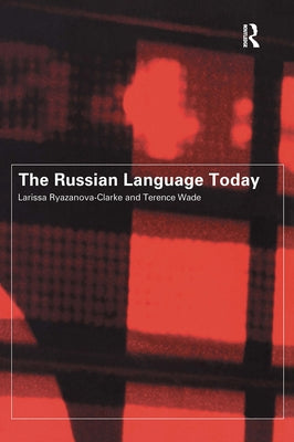 The Russian Language Today by Ryazanova-Clarke, Larissa