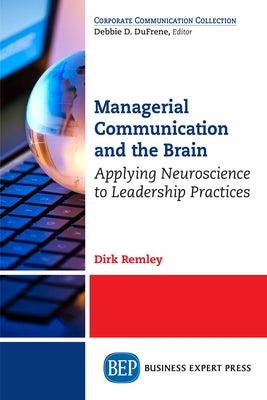 Managerial Communication and the Brain: Applying Neuroscience to Leadership Practices Paperback Business Expert Press