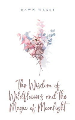 The Wisdom of Wildflowers and the Magic of Moonlight Paperback Bookleaf Publishing