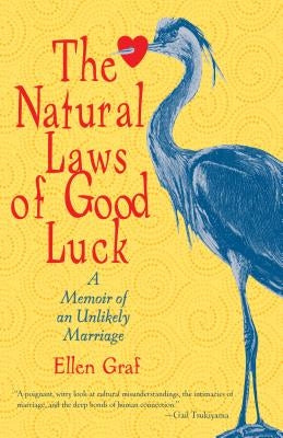 The Natural Laws of Good Luck: A Memoir of an Unlikely Marriage by Graf, Ellen