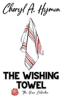 The Wishing Towel: The Rose Collection Paperback Ewings Publishing LLC