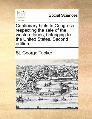 Cautionary Hints to Congress Respecting the Sale of the Western Lands, Belonging to the United States. Second Edition. Paperback Gale Ecco, Print Editions