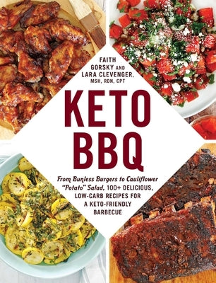 Keto BBQ: From Bunless Burgers to Cauliflower Potato Salad, 100+ Delicious, Low-Carb Recipes for a Keto-Friendly Barbecue by Gorsky, Faith