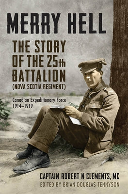 Merry Hell: The Story of the 25th Battalion (Nova Scotia Regiment), Canadian Expeditionary Force, 1914-1919 Paperback University of Toronto Press