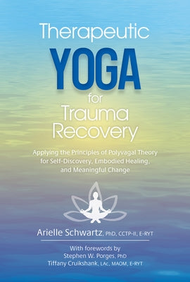 Therapeutic Yoga for Trauma Recovery: Applying the Principles of Polyvagal Theory for Self-Discovery, Embodied Healing, and Meaningful Change Paperback PESI Publishing, Inc.