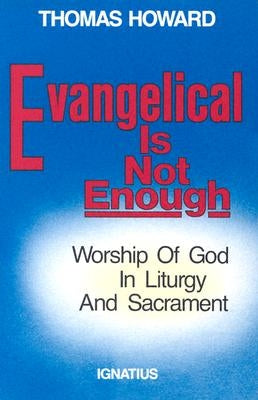 Cover of Evangelical is Not Enough: Worship of God in Liturgy and Sacrament by Ignatius Press, featuring religious artwork and title text.