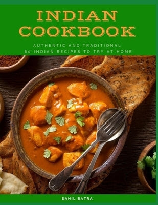 Indian Cookbook: Authentic and Traditional 60 Indian Recipes to Try at Home Paperback Independently Published