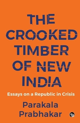 The Crooked Timber of New India Essays on a Republic in Crisis Paperback Speaking Tiger Books