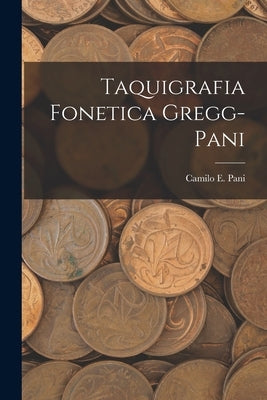 Taquigrafia Fonetica Gregg-Pani by Pani, Camilo E.