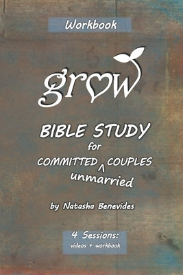 GROW Bible Study: for Committed Unmarried Couples Paperback Natasha Benevides