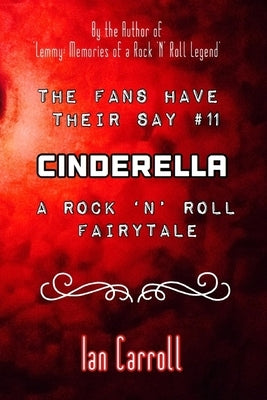 The Fans Have Their Say #11 Cinderella: : A Rock 'n' Roll Fairytale by Carroll, Ian