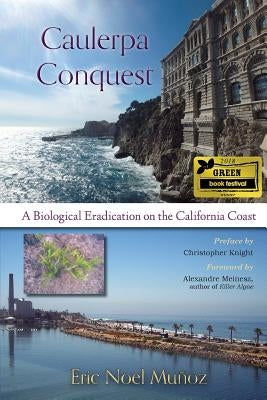 Caulerpa Conquest: A Biological Eradication on the California Coast by Muñoz, Eric Noel