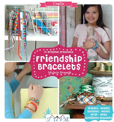 Friendship Bracelets: 31 Original Bracelets by Howarth, Michele