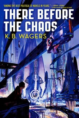 There Before the Chaos by Wagers, K. B.