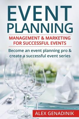 Event Planning: Management & Marketing for Successful Events: Become an Event Planning Pro & Create a Successful Event Series Paperback Createspace Independent Publishing Platform