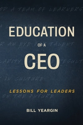 Education of a CEO: Lessons for Leaders by Yeargin, Bill