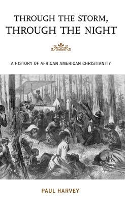 Through the Storm, Through the Night: A History of African American Christianity Paperback Rowman & Littlefield Publishers