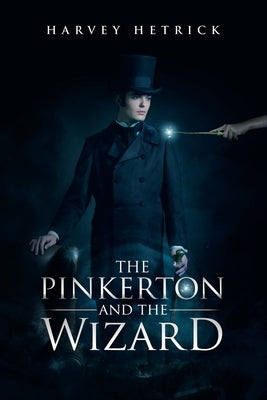 The Pinkerton and the Wizard by Hetrick, Harvey