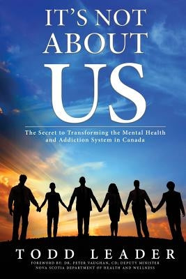 It's Not About Us: The Secret to Transforming the Mental Health and Addiction System in Canada Cathydia Press