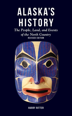 Alaska's History, Revised Edition: The People, Land, and Events of the North Country Paperback Alaska Northwest Books
