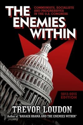 The Enemies Within: Communists, Socialists and Progressives in the U.S. Congress Paperback Createspace Independent Publishing Platform