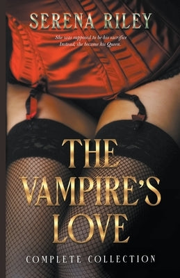 The Vampire's Love: The Complete Collection by Riley, Serena