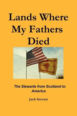 Lands Where My Fathers Died by Stewart, Jack