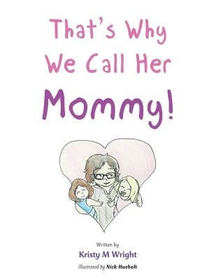 That's Why We Call Her Mommy! by Wright, Kristy M.