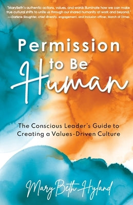 Permission to Be Human: The Conscious Leader's Guide to Creating a Values-Driven Culture Paperback Sparkvision Publishing