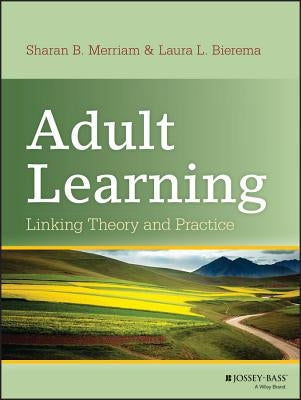 Adult Learning: Linking Theory and Practice by Merriam, Sharan B.