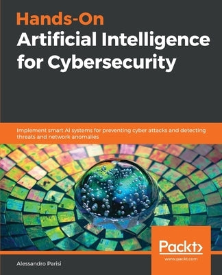 Hands-On Artificial Intelligence for Cybersecurity by Parisi, Alessandro