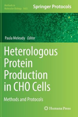 Heterologous Protein Production in Cho Cells: Methods and Protocols by Meleady, Paula