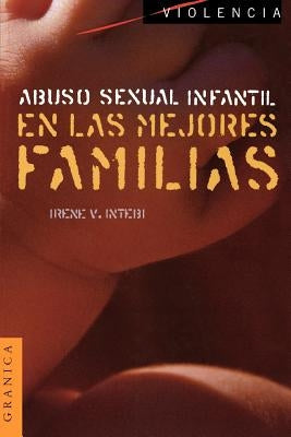 Abuso Sexual Infantil en las Mejores Familias by Intebi, Irene V.