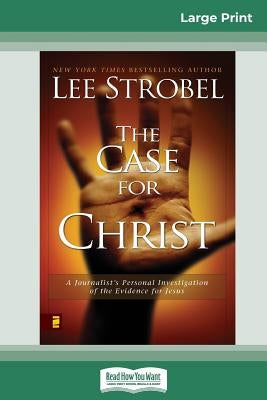 Case for Christ: A Journalists Personal Investigation of the Evidence for Jesus (16pt Large Print Edition) by Strobel, Lee