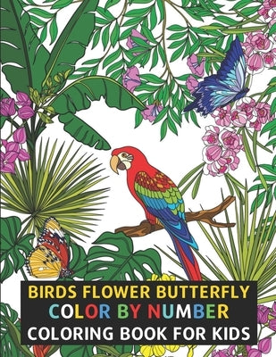 Birds Flower Butterfly Color By Number Coloring Book For Kids: Flowers, Birds, Butterflies & More Beautiful Kids Coloring Books (Color By Number) by Anderson, Crystal