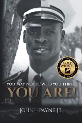 You May Not Be Who You Think You Are! by Payne, John I., Jr.