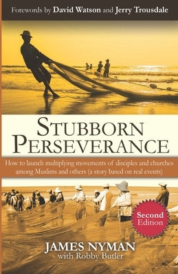Stubborn Perseverance Second Edition: How to launch multiplying movements of disciples and churches among Muslims and others (a story based on real ev Paperback Mission Network